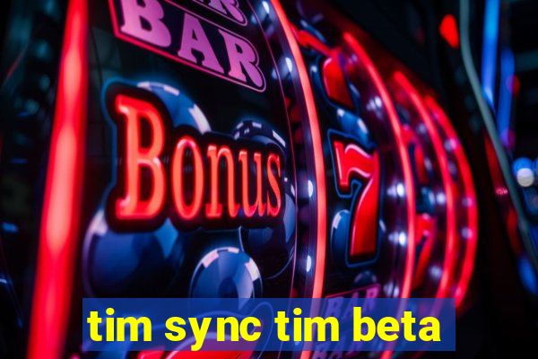 tim sync tim beta